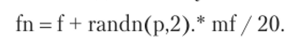 Здесь randn(p,2) — массив размера р х 2 (псевдо)-случайных чисел из Гауссова распределения N(0, 1) с нулевым математическим ожиданием и единичной дисперсией. Символ «.*» обозначает операцию «умножения» матриц путем умножения друг на друга соответствующих элементов в матрицах, так что (af)*(bf) — это матрица, (ij)-vi элемент которой равен Щ*Ь^. Эта случайная матрица масштабируется долей двумерного вектора средних, повторенного р раз в р х 2 матрице mf/20, так что шаг покрывает около 5% от средних значений /.